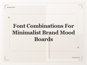 Modern Minimalist Font Combinations for Brand Mood Boards