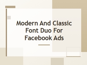 The Best Serif and Sans-Serif Duos for Facebook Ads