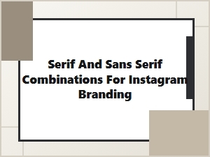 Mastering Instagram Branding with Serif and Sans Serif