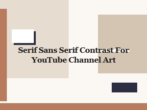 Designing Youtube Art with Serif and Sans-Serif Contrast