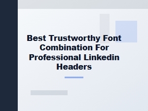 Best Trustworthy Font Combinations for Linkedin Headers