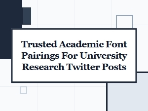 Trustworthy Academic Fonts for Research Posts