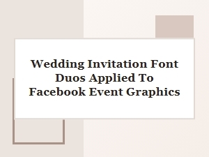Selecting Wedding Invitation Fonts for Facebook Events